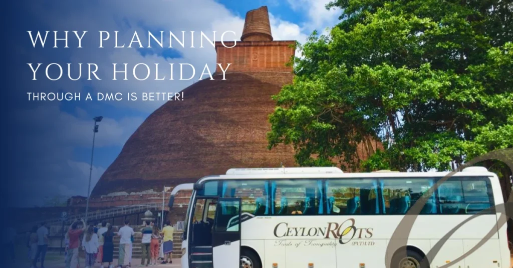 Ceylon Roots | Tour Operator in Sri Lanka | Travel to Sri Lanka - A branded Ceylon Roots tour bus is parked in front of a large ancient brick stupa and tree in Sri Lanka, representing the company's ground transportation services. The image also features a text overlay "WHY PLANNING YOUR HOLIDAY THROUGH A DMC IS BETTER!".