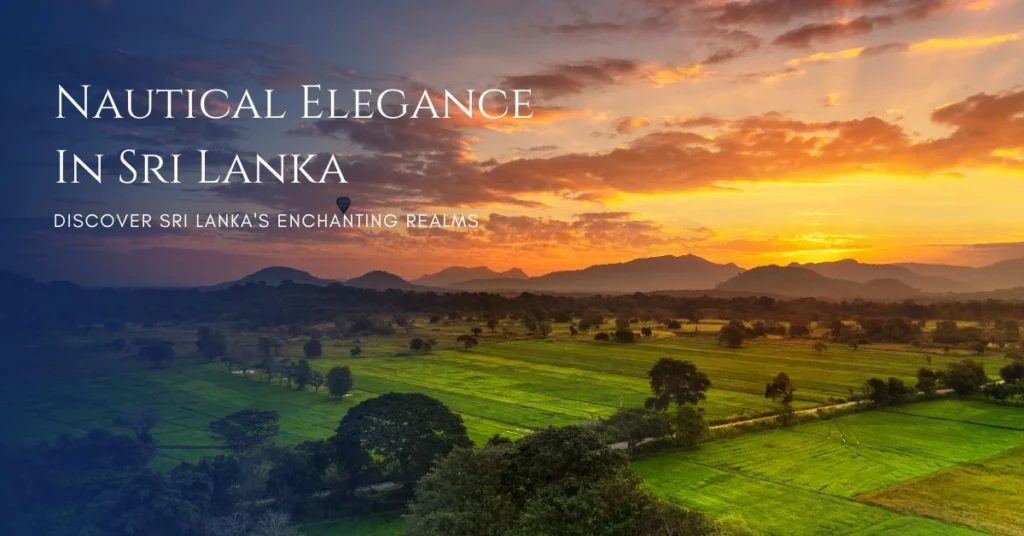 Ceylon Roots | Tour Operator in Sri Lanka | Travel to Sri Lanka - A beautiful sunset over a vast green landscape with a mountain range in the background. The image has a text overlay "NAUTICAL ELEGANCE IN SRI LANKA", promoting tours to discover Sri Lanka's enchanting realms with Ceylon Roots, a premier Tour Company in Sri Lanka.