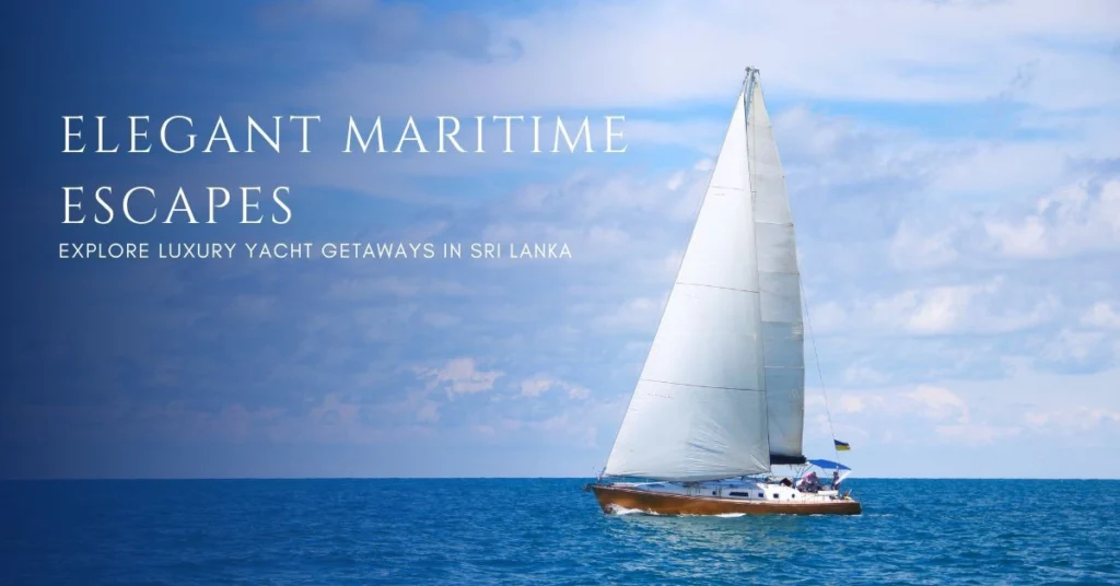 Ceylon Roots | Tour Operator in Sri Lanka | Travel to Sri Lanka - A sailboat with white sails glides on a calm blue ocean, representing a luxurious yacht getaway. The image features a text overlay "ELEGANT MARITIME ESCAPES", promoting maritime tours in Sri Lanka offered by Ceylon Roots, a premier Tour Company in Sri Lanka.